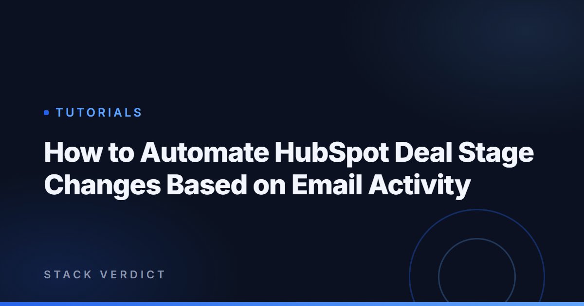 How to Automate HubSpot Deal Stage Changes Based on Email Activity